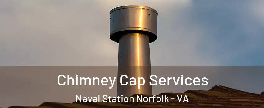 Chimney Cap Services Naval Station Norfolk - VA