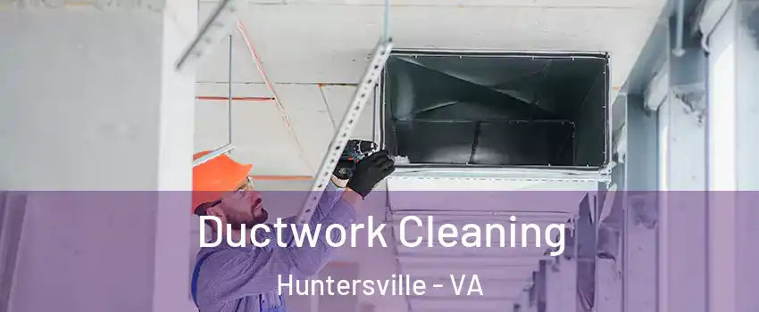 Ductwork Cleaning Huntersville - VA