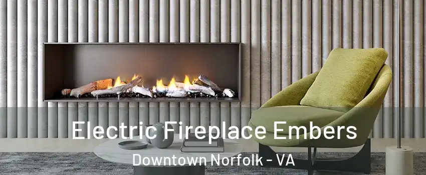 Electric Fireplace Embers Downtown Norfolk - VA