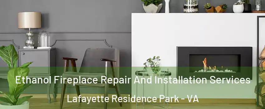 Ethanol Fireplace Repair And Installation Services Lafayette Residence Park - VA