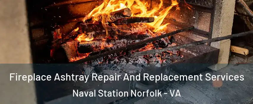 Fireplace Ashtray Repair And Replacement Services Naval Station Norfolk - VA