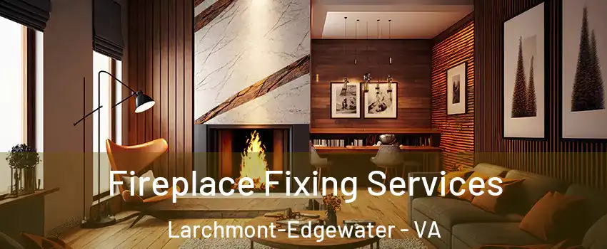 Fireplace Fixing Services Larchmont-Edgewater - VA