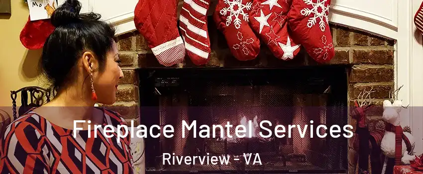 Fireplace Mantel Services Riverview - VA