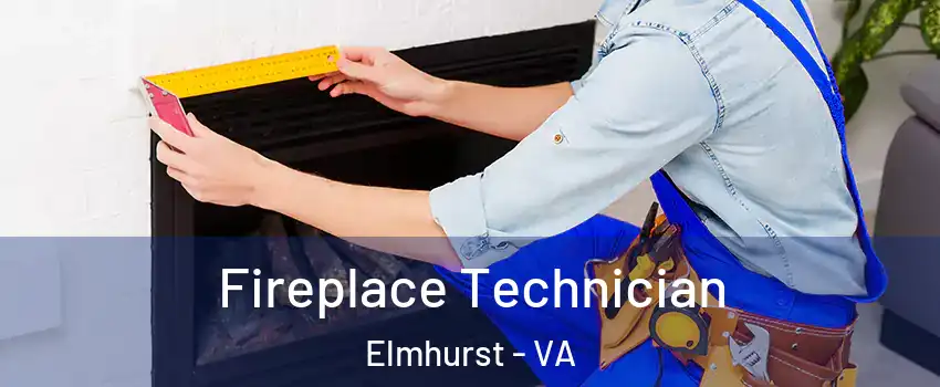 Fireplace Technician Elmhurst - VA