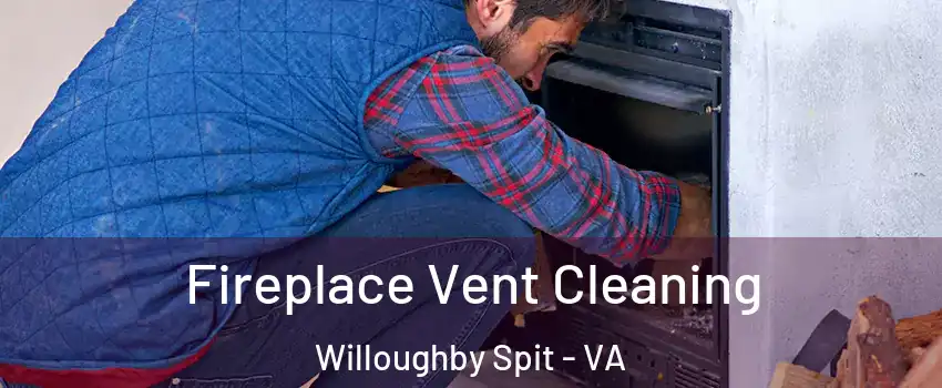 Fireplace Vent Cleaning Willoughby Spit - VA