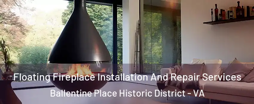 Floating Fireplace Installation And Repair Services Ballentine Place Historic District - VA