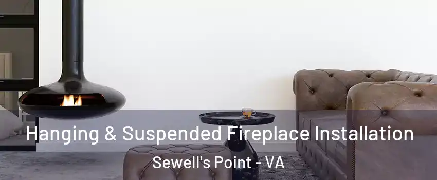 Hanging & Suspended Fireplace Installation Sewell's Point - VA