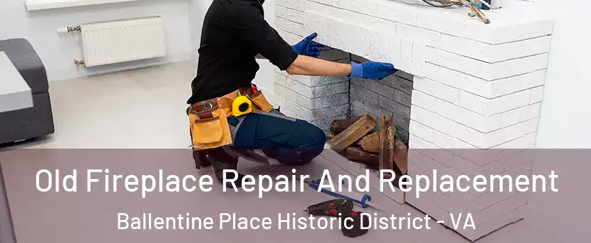 Old Fireplace Repair And Replacement Ballentine Place Historic District - VA