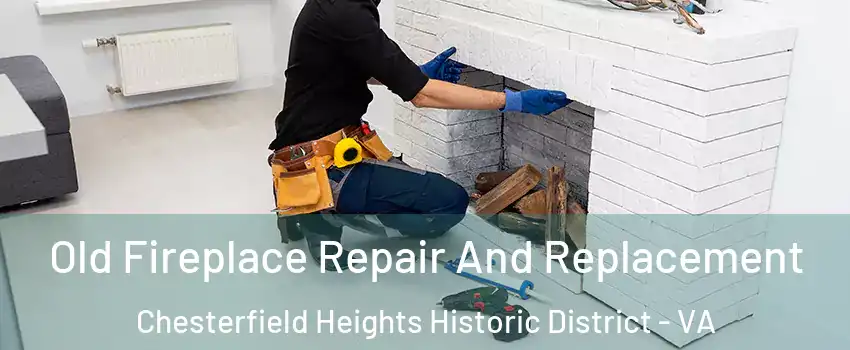 Old Fireplace Repair And Replacement Chesterfield Heights Historic District - VA