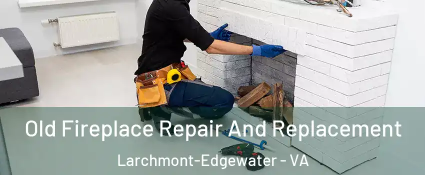 Old Fireplace Repair And Replacement Larchmont-Edgewater - VA