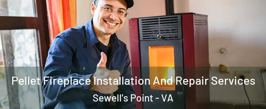 Pellet Fireplace Installation And Repair Services Sewell's Point - VA