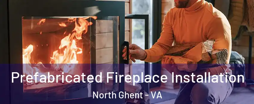 Prefabricated Fireplace Installation North Ghent - VA