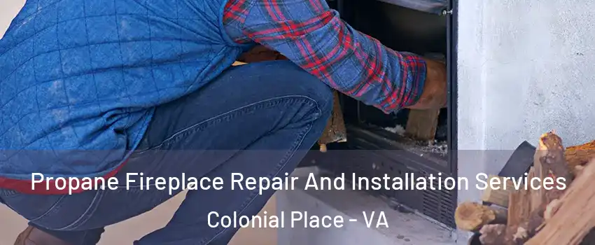 Propane Fireplace Repair And Installation Services Colonial Place - VA