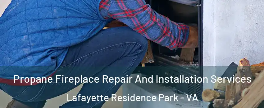 Propane Fireplace Repair And Installation Services Lafayette Residence Park - VA