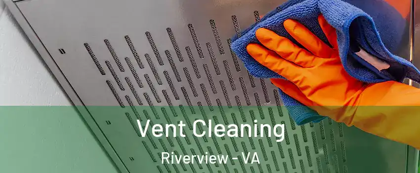 Vent Cleaning Riverview - VA