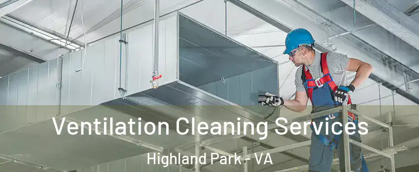 Ventilation Cleaning Services Highland Park - VA